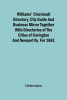 Williams' Cincinnati Directory, City Guide And Business Mirror Together With Directories Of The Cities Of Covington And Newport Ky. For 1861 9354508154 Book Cover
