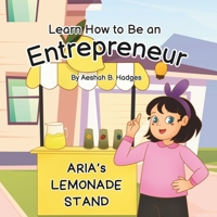 Learn How to Be an Entrepreneur: Aria's Lemonade Stand B0CQQPVW1T Book Cover