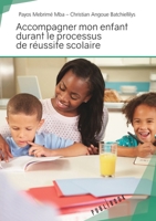 Accompagner mon enfant durant le processus de réussite scolaire 2342056931 Book Cover