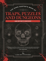 The Game Master's Book of Traps, Puzzles and Dungeons Archivist's Edition: A punishing collection of bone-crunching contraptions, brain-teasing ... RPG adventures (The Game Master Series) 1964487897 Book Cover