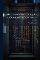 Machines Électriques a Courants Continus: Systèmes Gramme Et Congénères 1147269564 Book Cover