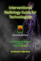 Interventional Radiology Guide for Technologists: Interventional Radiology changes, principles.. do not.. B0DPX6HKHL Book Cover