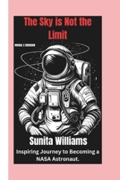 The SKY is not the limit: SUNITA WILLIAMS inspiring journey to becoming a NASA Astronaut. B0F22BT8NF Book Cover