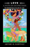 LOVE A PATH IN EXTINCTION: The irremediable failure of love B0F1LBFMT5 Book Cover