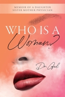 Who is a Woman: Memoir of a Daughter Sister Mother Physician B0C92GLGBL Book Cover