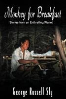 Monkey for Breakfast: Stories from an Enthralling Planet 1467064955 Book Cover