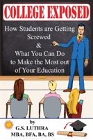 College Exposed: How Students are Getting Screwed & What You Can Do to Make the Most out of Your Education 0999796038 Book Cover