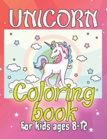 Unicorn Coloring Book for Kids Ages 8-12: Coloring Books with Unicorns World for Kids Girls Boys Toddlers 1695650972 Book Cover