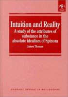 Intuition and Reality: A Study of the Attributes of Substance in the Absolute Idealism of Spinoza 113832695X Book Cover