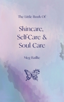 The Little Book of Skincare, Self-care and Soul Care 1035888939 Book Cover