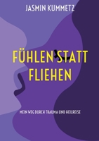 Fühlen statt fliehen: Mein Weg durch Trauma und Heilreise (German Edition) 3695708913 Book Cover