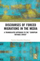 Discourses of Forced Migrations in the Media: A Triangulated Approach to the “European Refugee Crisis” (Routledge Advances in Corpus Linguistics) 1041089031 Book Cover
