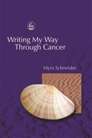 Writing My Way Through Cancer 1843101130 Book Cover