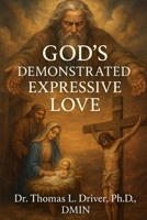 God's Demonstrated Expressive Love B0FTVQ6335 Book Cover