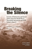 Breaking the Silence: Lessons of Democracy and Social Justice from the World War II Honouliuli Internment and POW Camp in Hawaii 0824847334 Book Cover