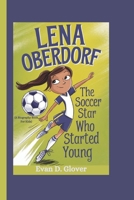 LENA OBERDORF: The Soccer Star Who Started Young (A Biography Book For Kids) B0DQWY86JR Book Cover
