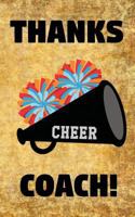 Thanks Cheer Coach!: Cheerleading Coaches Cheerleader POM Poms Megaphone Prompted Blank Book - 5 X 8 179699653X Book Cover