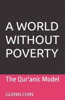 A WORLD WITHOUT POVERTY: The Qur'anic Model B0GSJ56LQ7 Book Cover