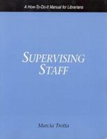 Supervising Staff: A How-to-Do-It Manual for Librarians 1555705243 Book Cover