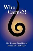 Who Cares?! The Unique Teaching of Ramesh S. Balsekar 0929448189 Book Cover