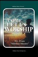 Come, Let Us Worship: Appreciating the Call to Worship (Mikhtam Music Worship) 1088287034 Book Cover