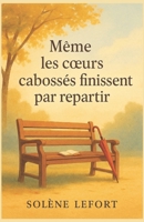 Même les cœurs cabossés finissent par repartir: Une histoire sensible et lumineuse sur l’amour, la résilience et les secondes chances (French Edition) B0FQ9QX16N Book Cover