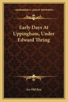 Early Days At Uppingham, Under Edward Thring 1163261793 Book Cover