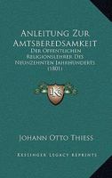 Anleitung Zur Amtsberedsamkeit: Der Offentlichen Religionslehrer Des Neunzehnten Jahrhunderts (1801) 1160040133 Book Cover