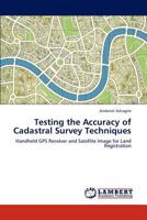 Testing the Accuracy of Cadastral Survey Techniques: Handheld GPS Receiver and Satellite Image for Land Registration 3846517933 Book Cover