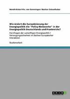 Wie �ndert die Europ�isierung der Energiepolitik die Policy-Netzwerke in der Energiepolitik Deutschlands und Frankreichs?: Kernfragen der zuk�nftigen Energiepolitik / Versorgungssicherheit im Zeichen 3640133951 Book Cover