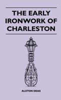 The Early Ironwork Of Charleston 1446511642 Book Cover