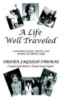 A LIFE WELL TRAVELED: CONTEMPLATIONS, POETRY AND WORKS OF ORPHA JUNE 141400558X Book Cover