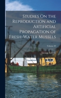 Studies On the Reproduction and Artificial Propagation of Fresh-Water Mussels; Volume 89 101768250X Book Cover