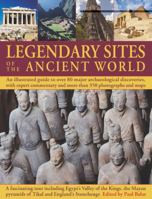 Legendary Ancient Sites of the World: An Illustrated Guide to Over 80 Major Archaeological Discoveries 1844767019 Book Cover