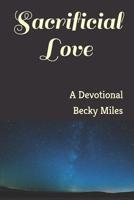 Sacrificial Love: A Devotional 1081586605 Book Cover