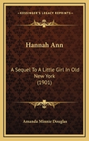 Hannah Ann: A Sequel to A Little Girl in Old New York 1516901290 Book Cover