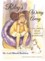 Riley's Worry Away: A Children's Book about Worrying 0578472031 Book Cover