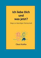 Ich liebe Dich und was jetzt?: Wege zur lebendigen Partnerschaft 3833401486 Book Cover