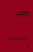 Illusions of Equality (International Library of the Philosophy of Education Volume 7) 0415655099 Book Cover