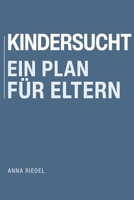Kindersucht. Ein Plan für Eltern (German Edition) B0GSZ4Q65Y Book Cover