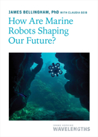 How Are Marine Robots Shaping Our Future? (Johns Hopkins Wavelengths) 1421450348 Book Cover