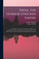 India, the Horror-Stricken Empire: Containing a Full Account of the Famine, Plague, and Earthquake of 1896-7 1014964997 Book Cover