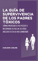 La Guía de Supervivencia de los Padres Tóxicos: Cómo Proteger a sus Hijos y Recuperar Su Paz en 30 Días, Incluso si Su Ex No Cambiará (Spanish Edition) B0H1L89HC1 Book Cover