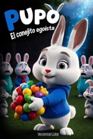 PUPO, EL CONEJITO EGOÍSTA / Libro para aprender a compartir los juguetes: Un Cuento educativo para niños sobre el egoísmo y la empatía infantil (Spanish Edition) B0DR1Q6NZV Book Cover