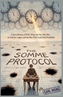 The Somme Protocol: A Secret History of WWI, Where the War Was Won on Calories, Copper, and the Men Who Could Bend Probability (The Caloric Wars) B0H9K8LXRR Book Cover