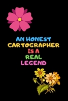 AN HONEST CARTOGRAPHER IS A REAL LEGEND: A journal notebook, Amazing gift for students,Funny lined cartographer book 1656552892 Book Cover