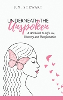 Underneath The Unspoken: A Guided Workbook for Healing, Self-Discovery, and Transformation .... Your story matters. Your healing begins here. 3858986747 Book Cover