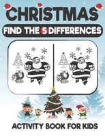 Christmas Find The 5 Difference Activity Book For Kids: A Fun Things to Seek & Find For Merry Christmas, Brain Teasers and Puzzles For Smart Kids, ... Gift For Kids B08PXK138K Book Cover