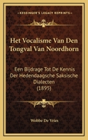Het Vocalisme Van Den Tongval Van Noordhorn: Een Bijdrage Tot De Kennis Der Hedendaagsche Saksische Dialecten (1895) 1160104867 Book Cover