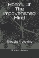 Poetry Of The Impoverished Mind: Thought Provoking 1099785154 Book Cover